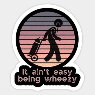 It ain’t easy being wheezy (on oxygen) Sticker